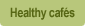 healthy cafes